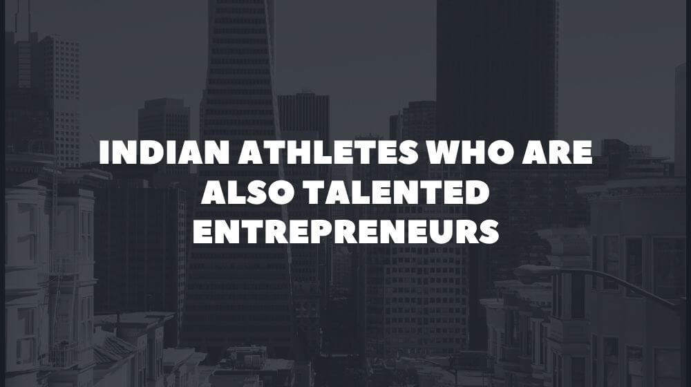 Indian Athletes who are also Talented Entrepreneurs