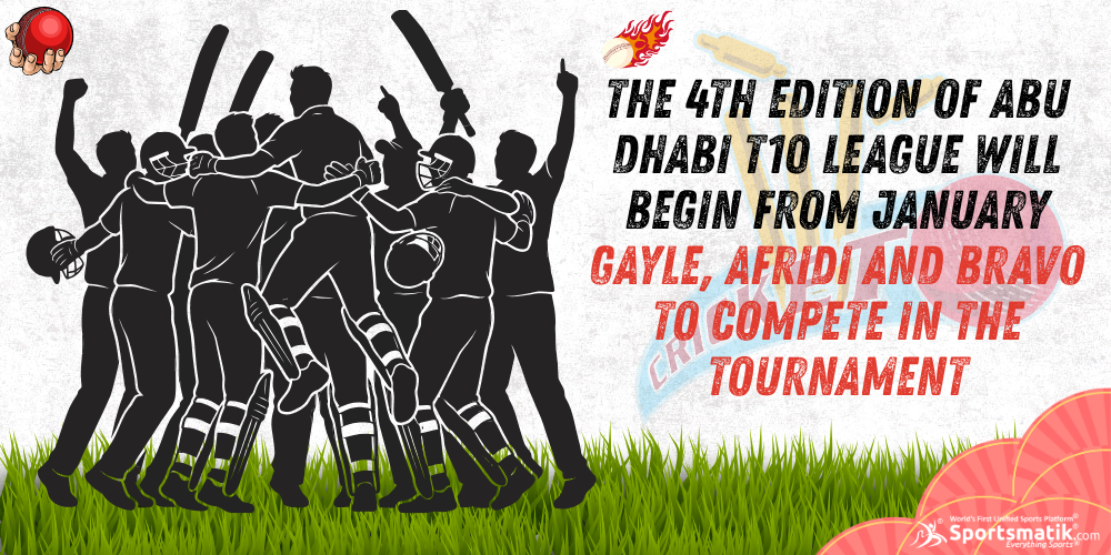 The 4th edition of Abu Dhabi T10 League will begin from January; Gayle, Afridi and Bravo to compete in the tournament