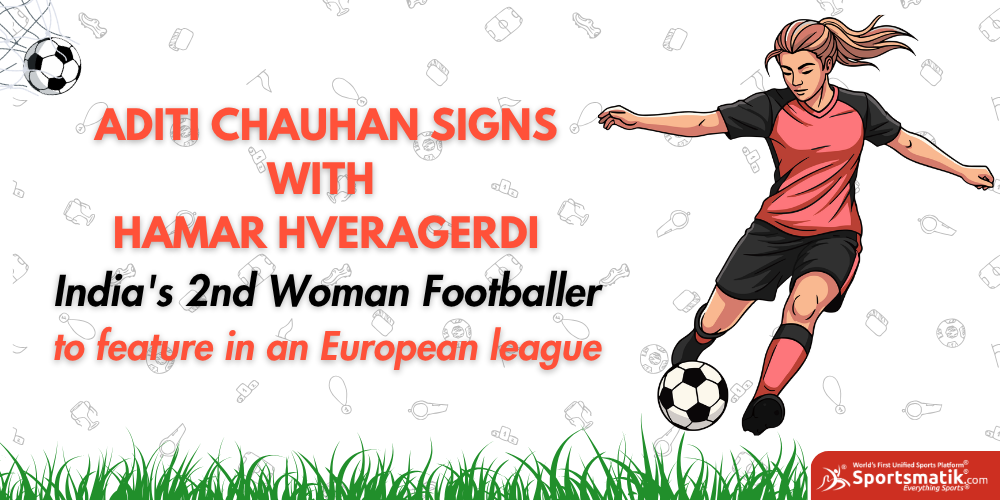 Aditi Chauhan signs with Hamar Hveragerdi; India's 2nd Woman Footballer to feature in an European league