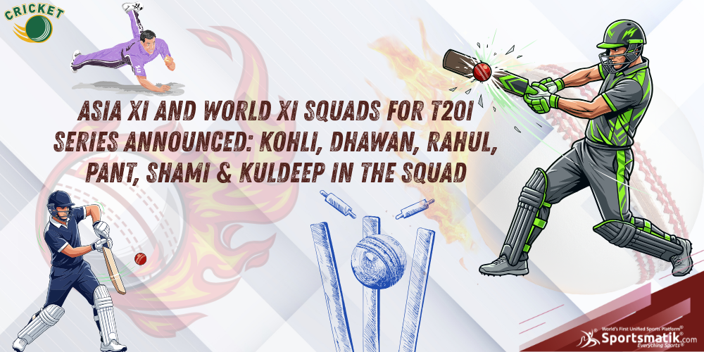 Asia XI and World XI squads for T20I series announced: Kohli, Dhawan, Rahul, Pant, Shami & Kuldeep in the squad