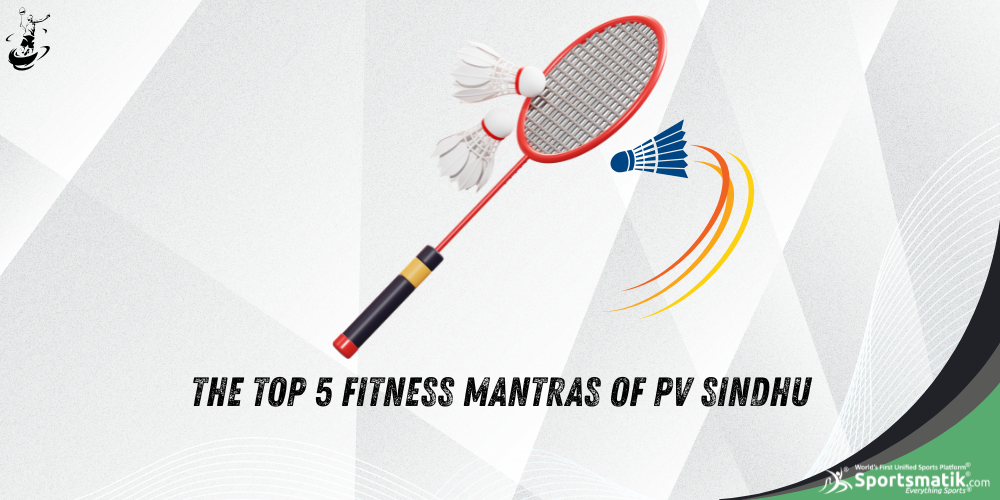 The Top 5 Fitness Mantras of PV Sindhu