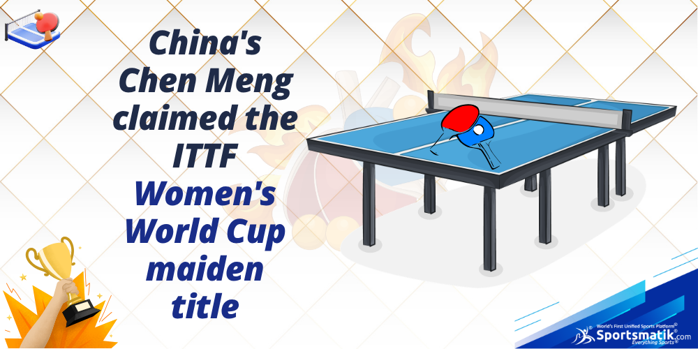 China's Chen Meng claimed the ITTF Women's World Cup maiden title
