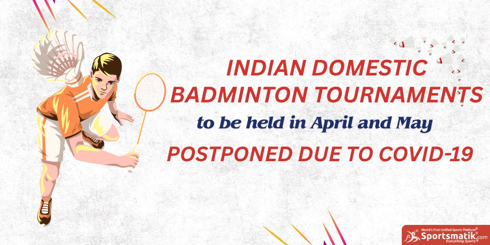 Indian domestic badminton tournaments to be held in April and May postponed due to COVID-19