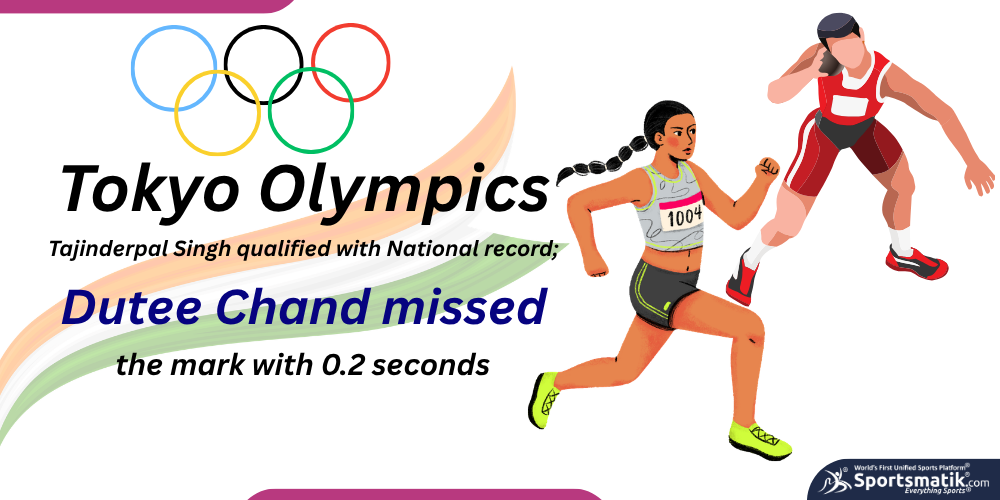 Tokyo Olympics: Tajinderpal Singh qualified with National record; Dutee Chand missed the mark with 0.2 seconds