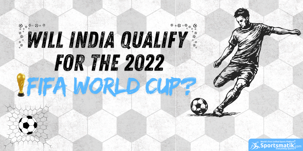 Will India qualify for the 2022 FIFA World Cup?