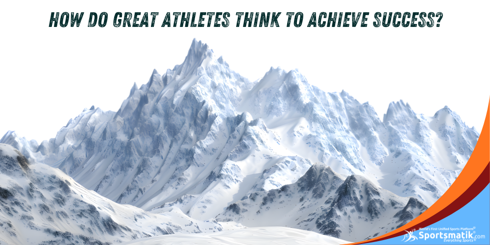 How do Great Athletes think to achieve Success?