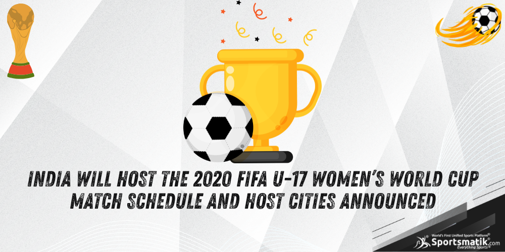 India will host the 2020 FIFA U-17 Women’s World Cup: Match schedule and host cities announced