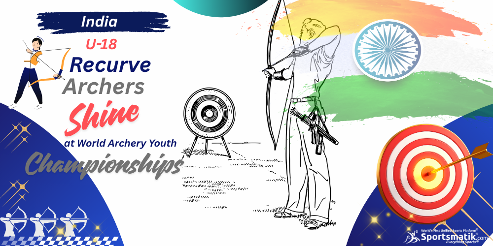 India U-18 Recurve Archers shines at World Archery Youth Championships