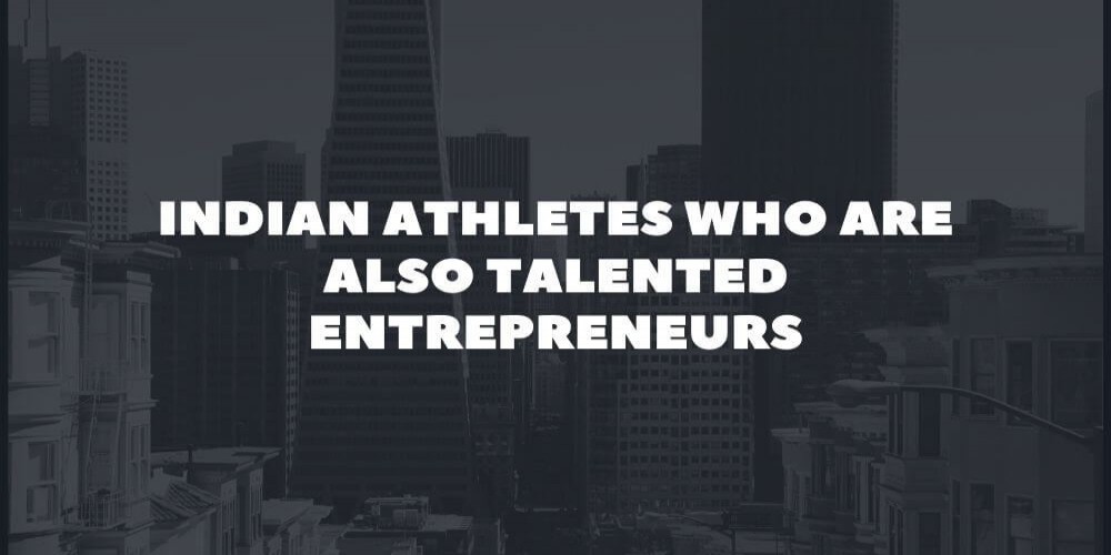 Indian Athletes who are also Talented Entrepreneurs
