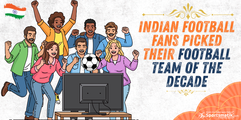 Indian Football Fans picked their Football Team of the Decade