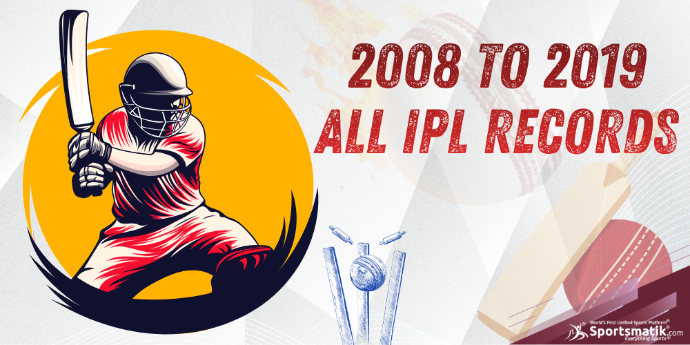 2008 to 2019: All IPL Records