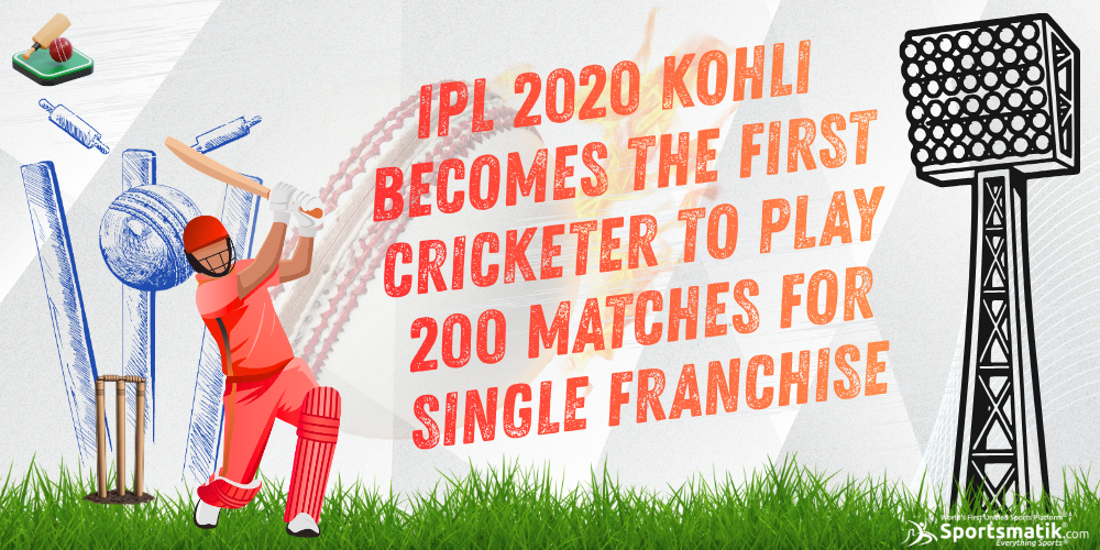 IPL 2020: Kohli becomes the first Cricketer to play 200 matches for single franchise