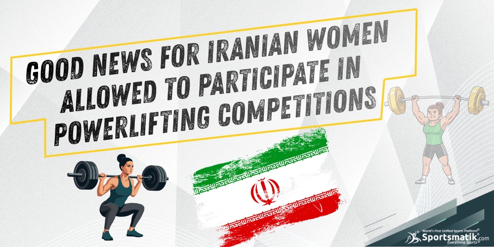 Good news for Iranian Women: Allowed to participate in Powerlifting Competitions
