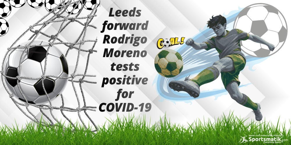 Leeds forward Rodrigo Moreno tests positive for COVID-19