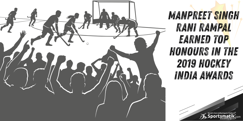 Manpreet Singh, Rani Rampal earned top honours in the 2019 Hockey India Awards