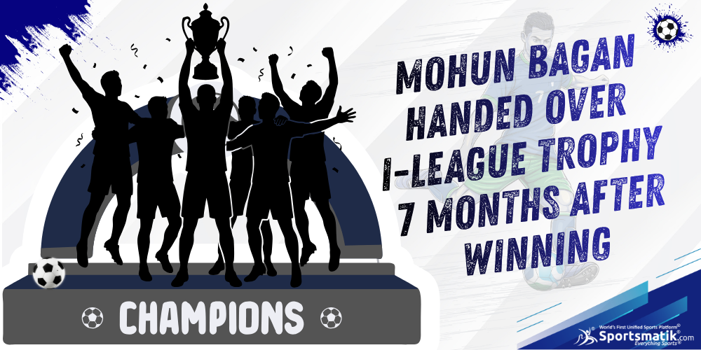 Mohun Bagan handed over I-League Trophy, 7 months after winning