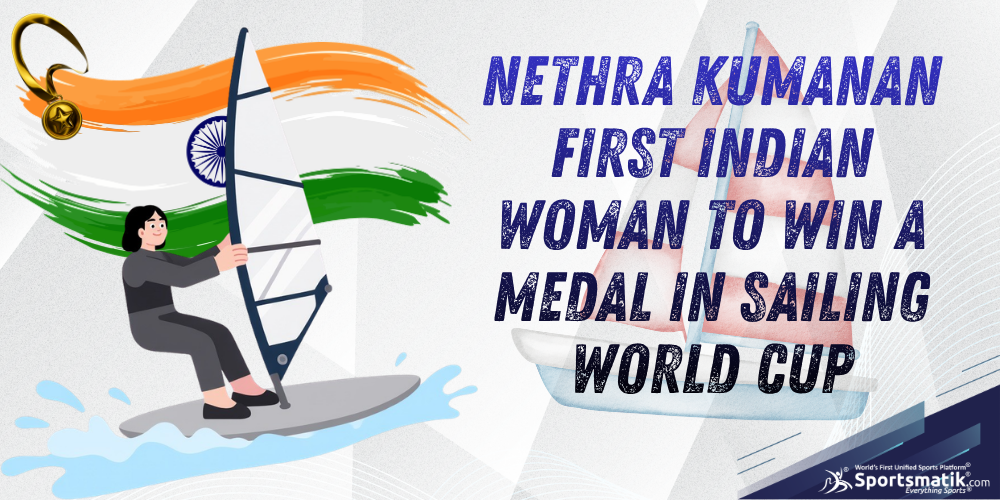 Nethra Kumanan: First Indian Woman to win a medal in Sailing World Cup