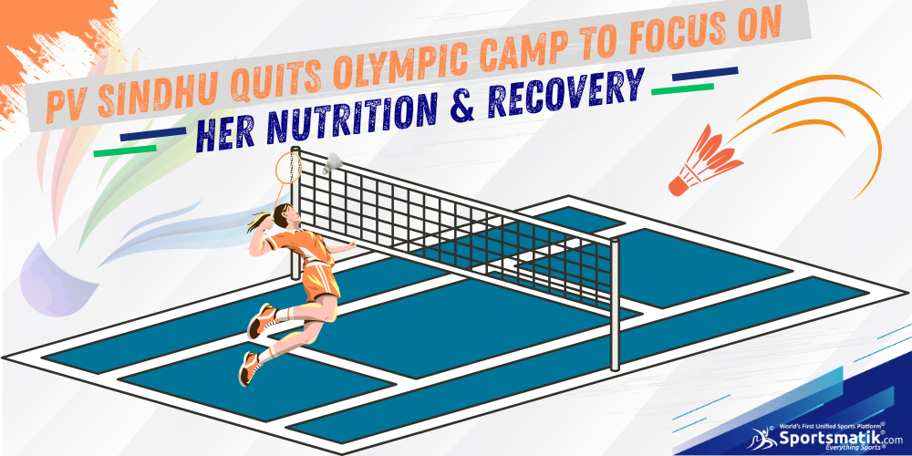 PV Sindhu quits Olympic camp to focus on her nutrition & recovery