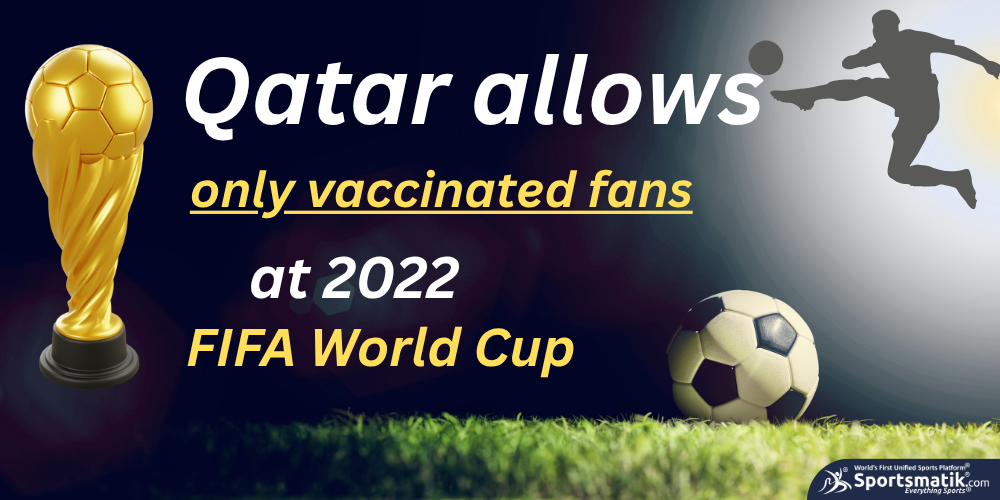 Qatar allows only vaccinated fans at 2022 FIFA World Cup