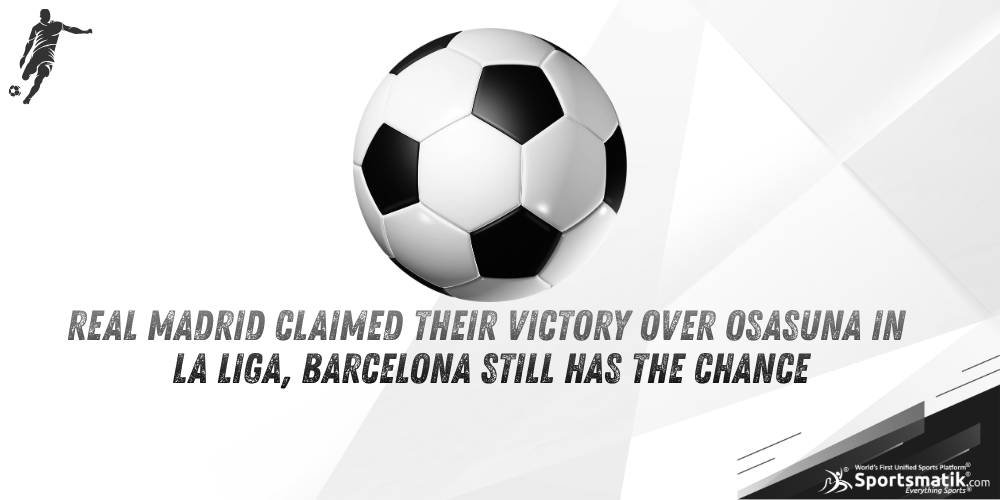 Real Madrid claimed their victory over Osasuna in La Liga, Barcelona still has the chance