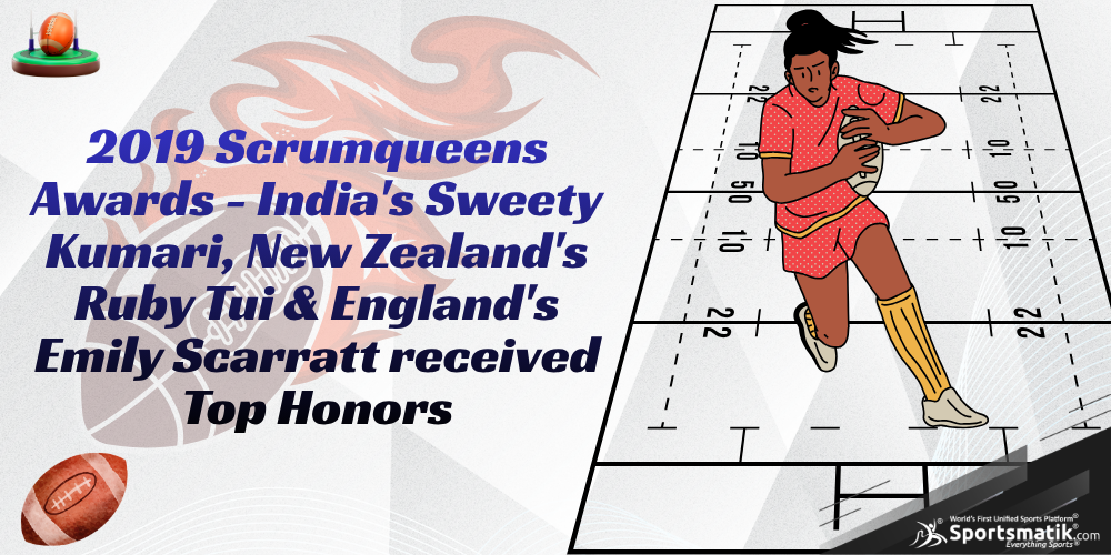 2019 Scrumqueens Awards - India's Sweety Kumari, New Zealand's Ruby Tui & England's Emily Scarratt received Top Honors