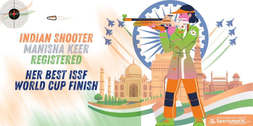 Indian shooter Manisha Keer registered her best ISSF World Cup finish