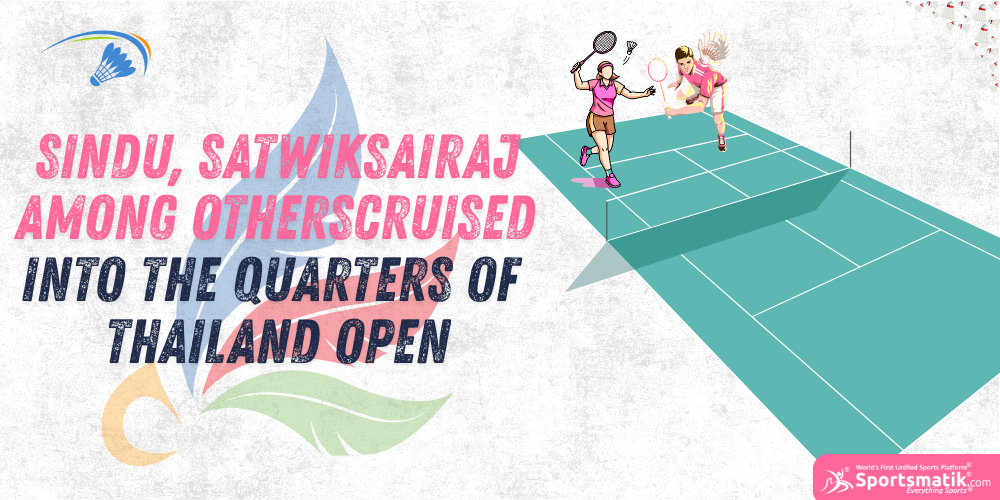 Sindu, Satwiksairaj among others cruised into the quarters of Thailand Open