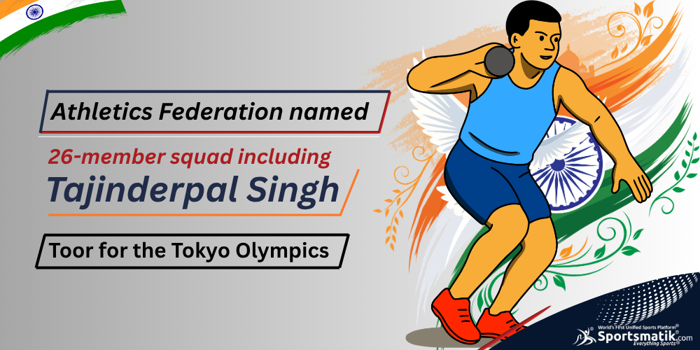 Athletics Federation named 26-member squad including Tajinderpal Singh Toor for the Tokyo Olympics