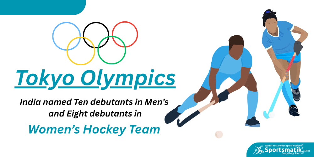 Tokyo Olympics: India named Ten debutants in Men’s and Eight debutants in Women’s Hockey Team