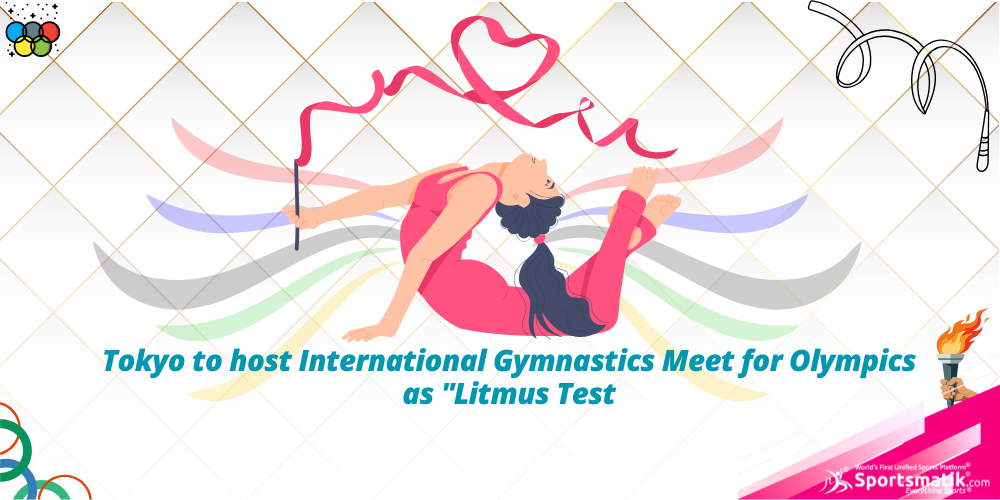 Tokyo to host International Gymnastics Meet for Olympics as "Litmus Test"