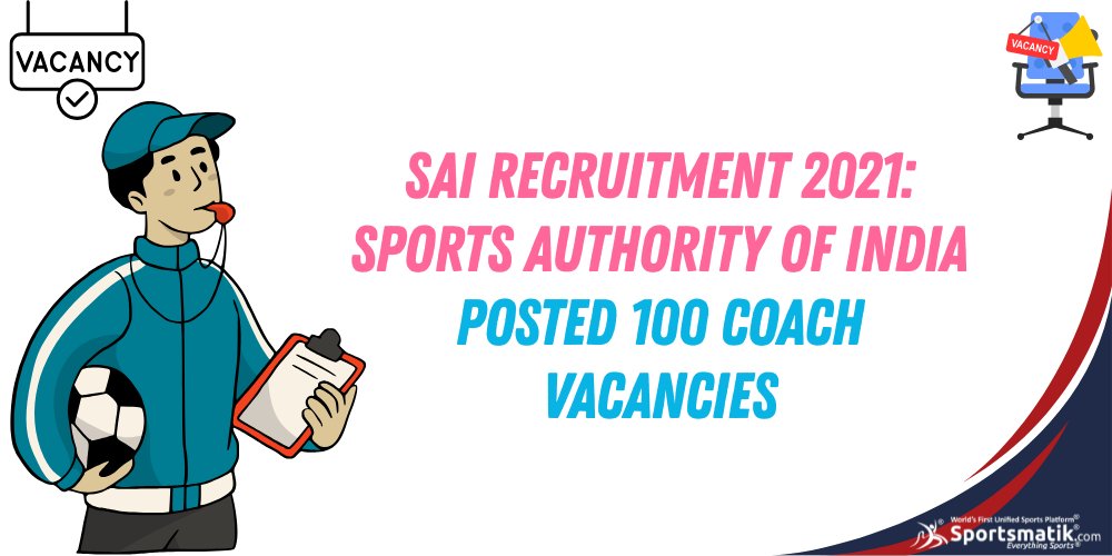 SAI Recruitment 2021: Sports Authority of India posted 100 Coach Vacancies
