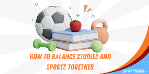 How to Balance Studies and Sports Together