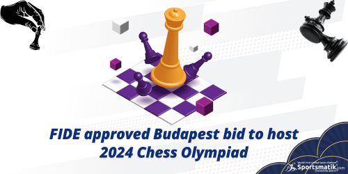 FIDE approved Budapest bid to host 2024 Chess Olympiad