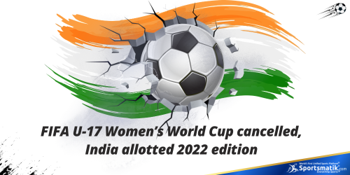 FIFA U-17 Women’s World Cup cancelled, India allotted 2022...