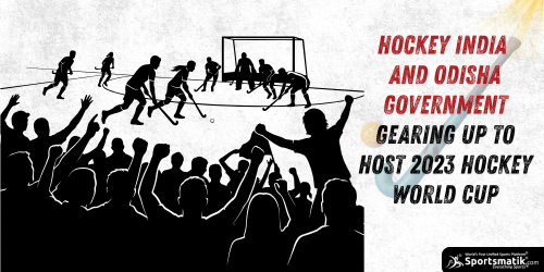 Hockey India and Odisha Government gearing up to host 2023 H...