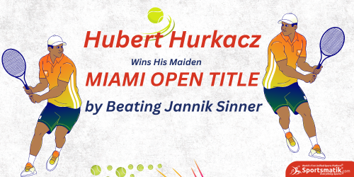 Hubert Hurkacz Wins His Maiden Miami Open Title by Beating J...