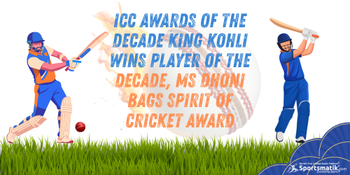 ICC Awards of the Decade: King Kohli wins Player of the Deca...