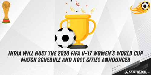 India will host the 2020 FIFA U-17 Women’s World Cup: Matc...