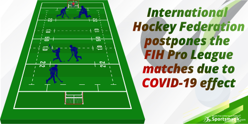 International Hockey Federation postpones the FIH Pro League...