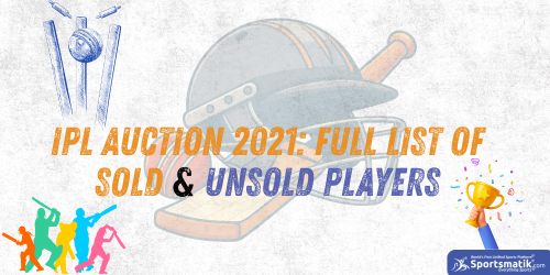 IPL Auction 2021: Full List of Sold & Unsold Players