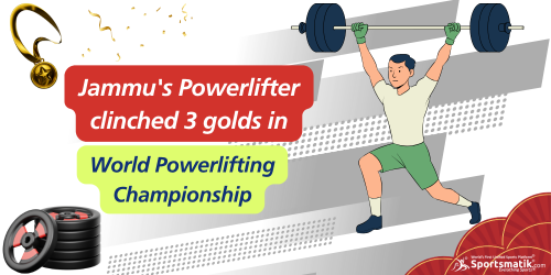 Jammu's Powerlifter clinched 3 golds in World Powerlift...