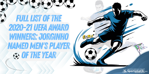 Full list of the 2020-21 UEFA Award Winners: Jorginho named ...
