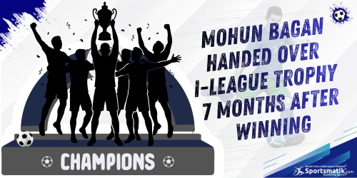 Mohun Bagan handed over I-League Trophy, 7 months after winn...