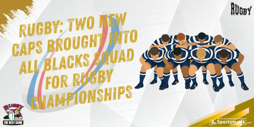 Rugby: Two new caps brought into All Blacks Squad for Rugby ...