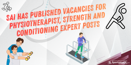 SAI has published vacancies for Physiotherapist, Strength an...
