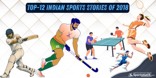 Top-12 Indian Sports Stories of 2018