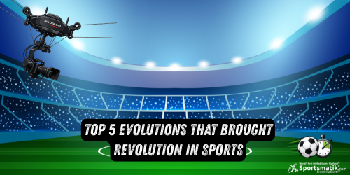 Top 5 Evolutions that Brought Revolution in Sports