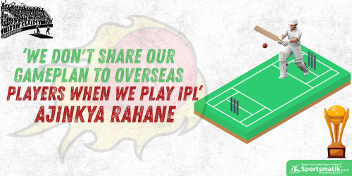 'We don't share our gameplan to overseas players w...