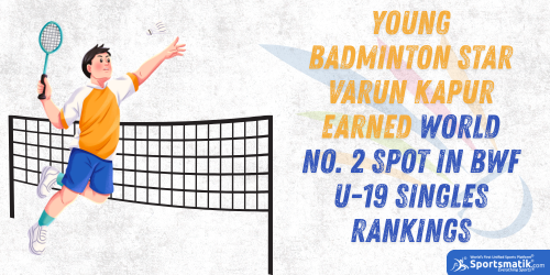 Young badminton star Varun Kapur earned World No. 2 spot in ...