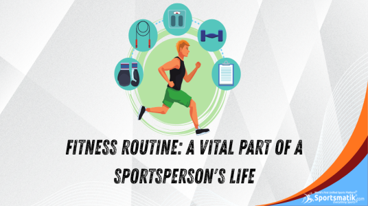 Fitness Routine: A vital part of a Sportsperson's Life